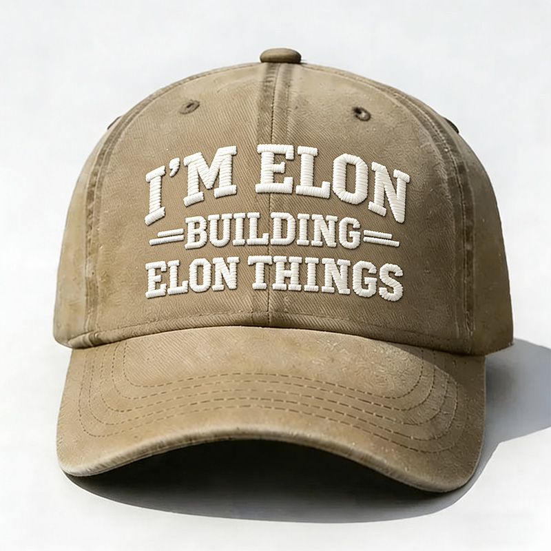 I'm Elon Building Elon Things Embroidery Cap