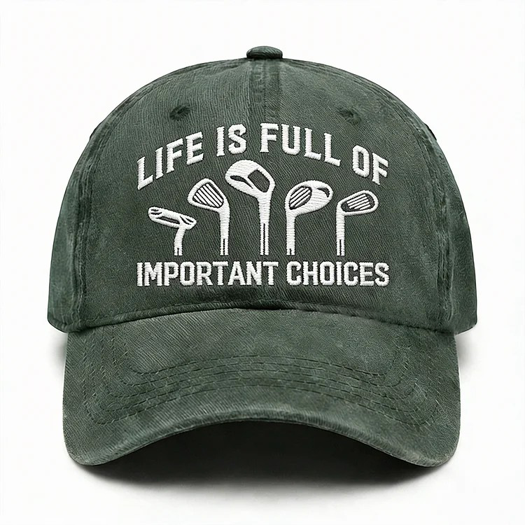 Life Is Full Of Important Choices Embroidery Cap