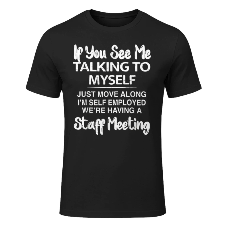 If You See Me Talking to Myself Just Move Along I'm Self T-Shirt
