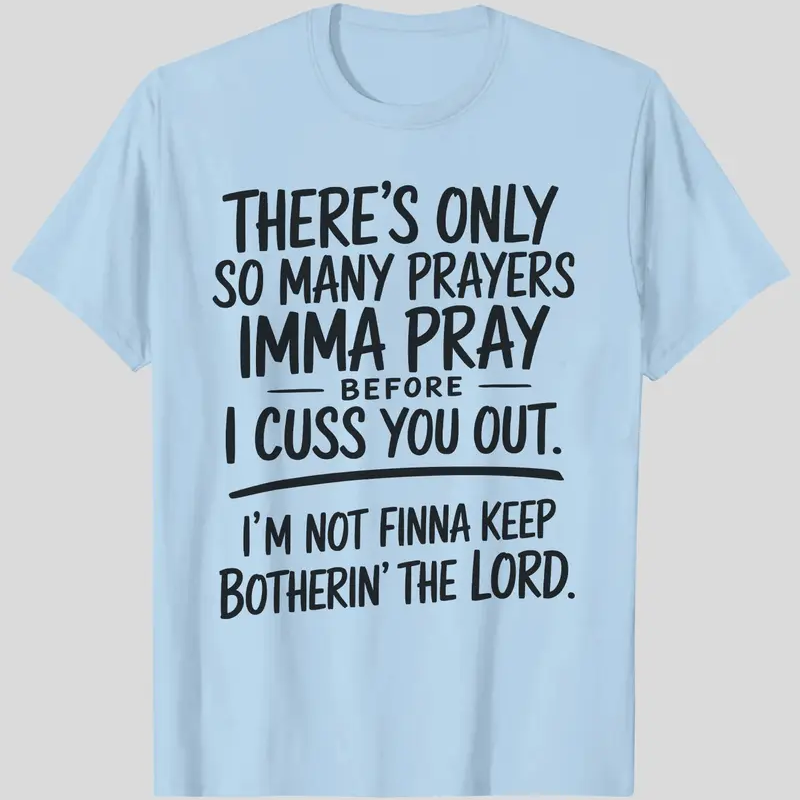 “I'm Not Finna Keep Botherin' the Lord” T-shirt