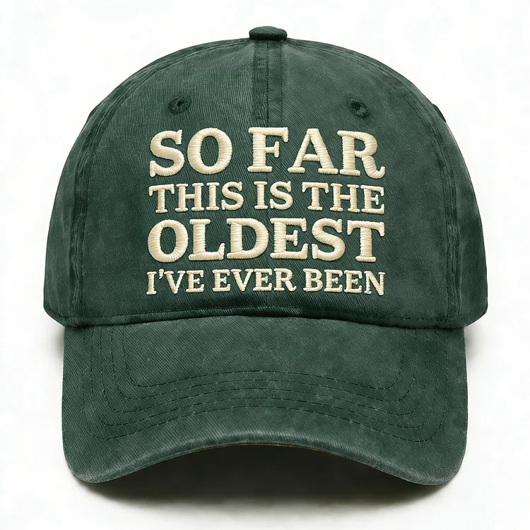 So Far This Is The Oldest I've Ever Been Embroidery Cap