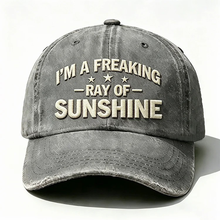 I'm A Freaking Ray Of Sunshine Embroidery Cap
