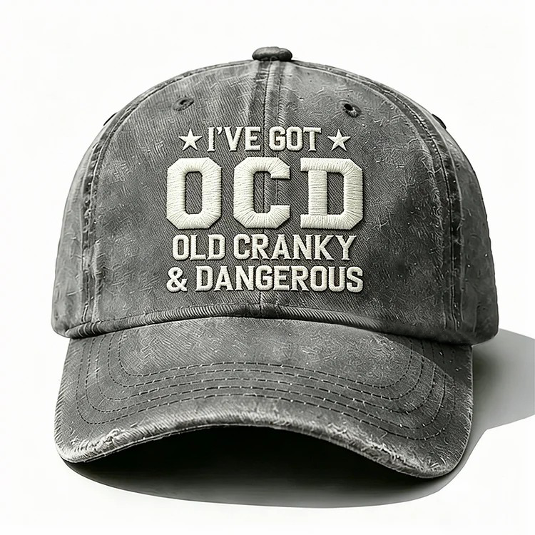 I've Got Ocd Old Cranky & Dangerous Embroidery Cap