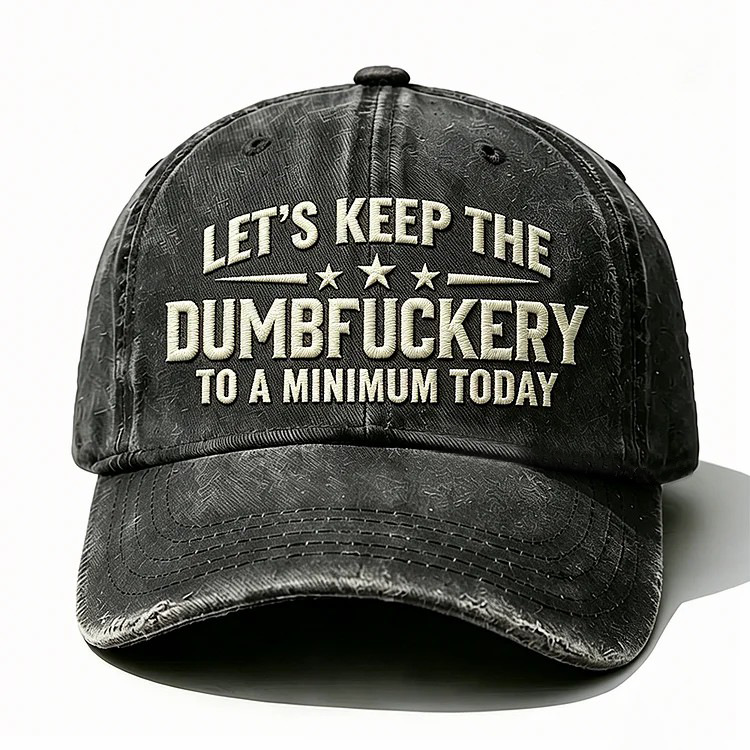 Let's Keep The Dumbfuckery Embroidery Cap