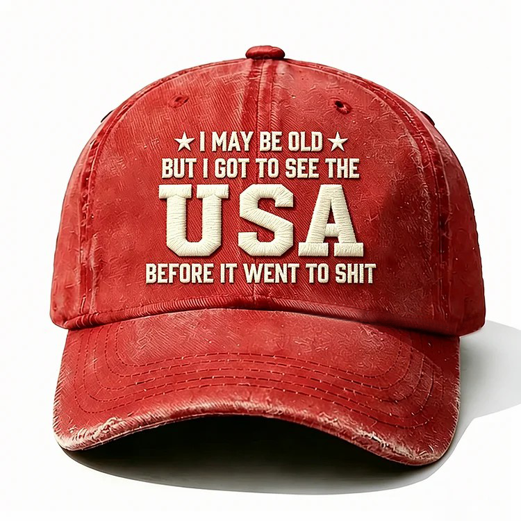 I May Be Old But I Got To See The Usa Embroidery Cap
