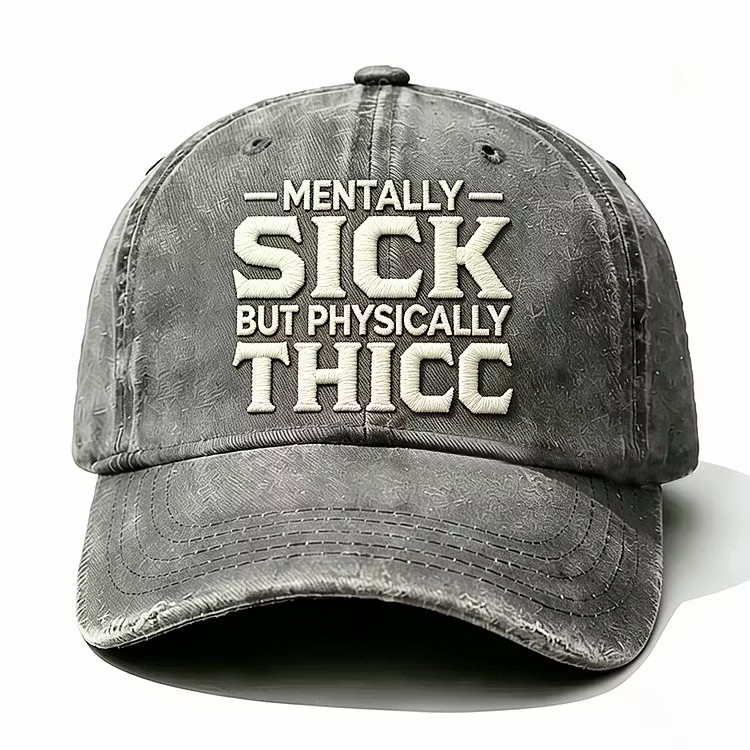 Mentally Sick But Physically Thicc Embroidery Cap