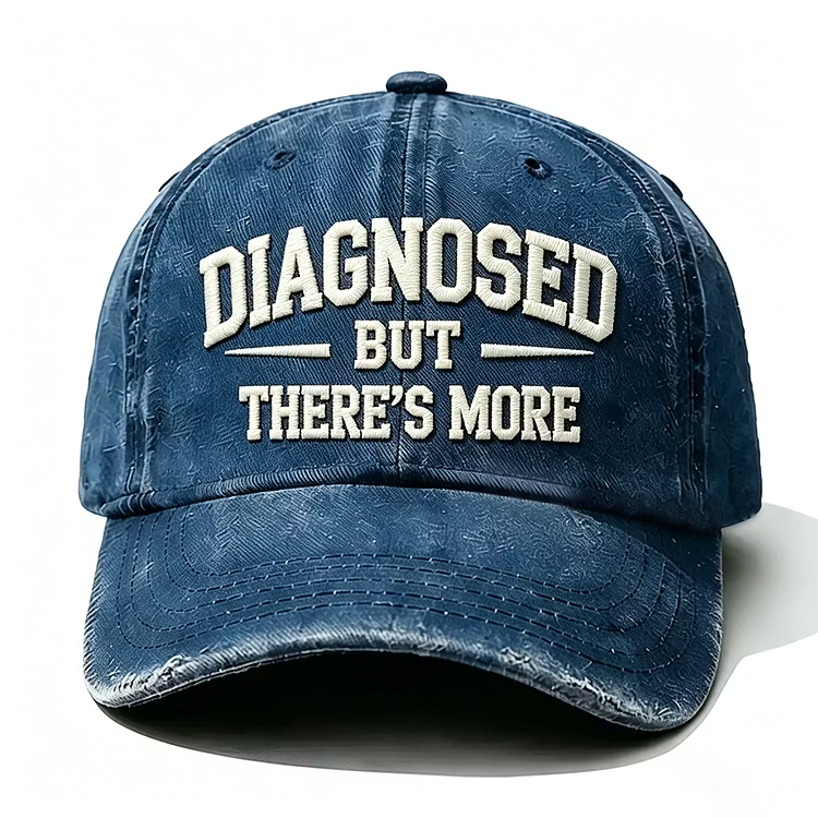 Diagnosed But There's More Embroidery Cap