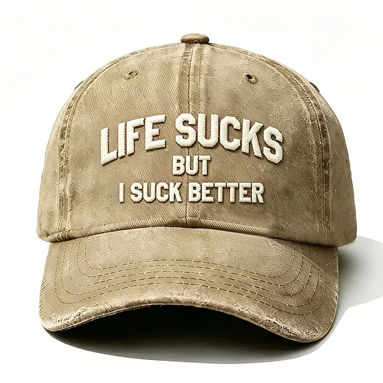 Life Sucks But I Suck Better Embroidery Cap