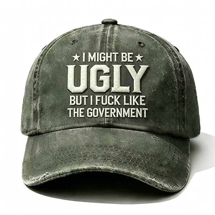 I Might Be Ugly But I Fuck Like The Government Embroidery Cap