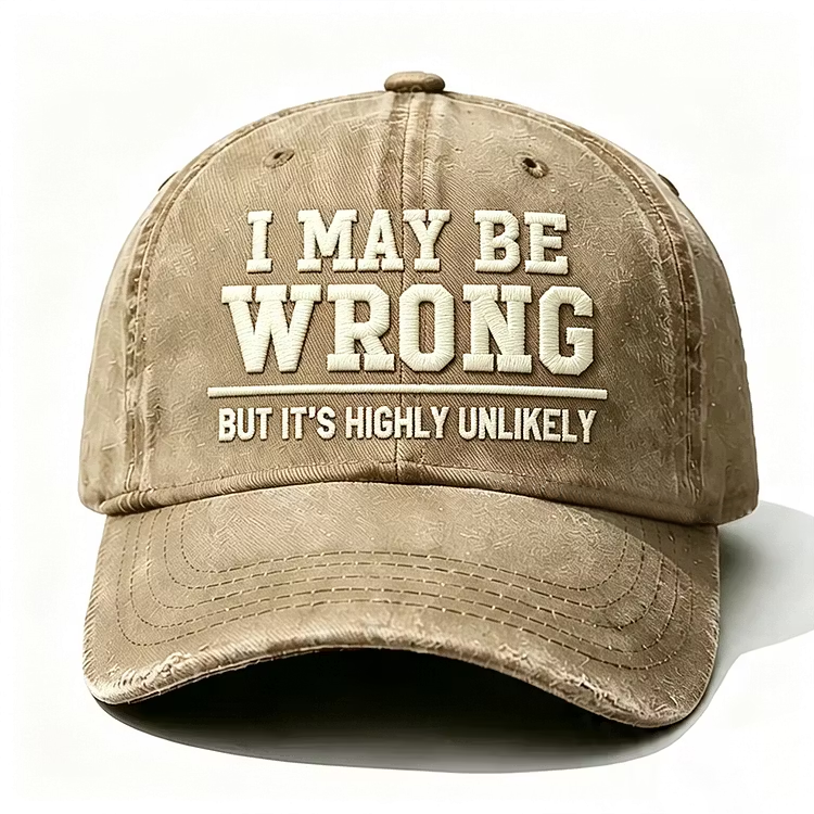 I May Be Wrong But It's Highly Unlikely Embroidery Cap