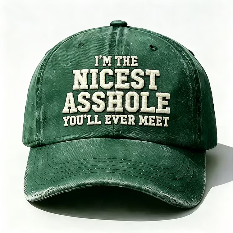 I'm The Nicest Asshole You'll Ever Meet Embroidery Cap