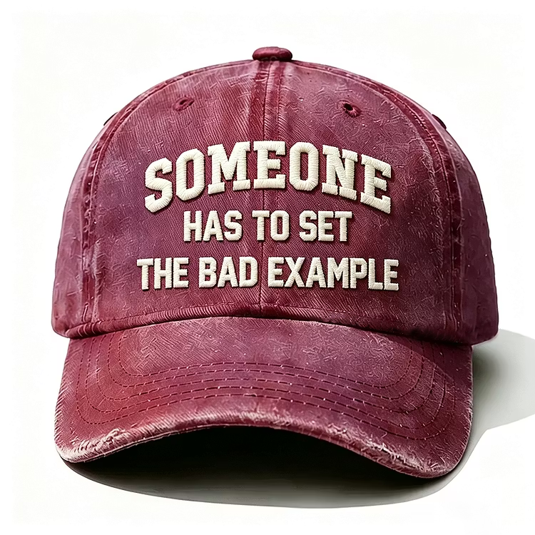 Someone Has To Set The Bad Example Embroidery Cap
