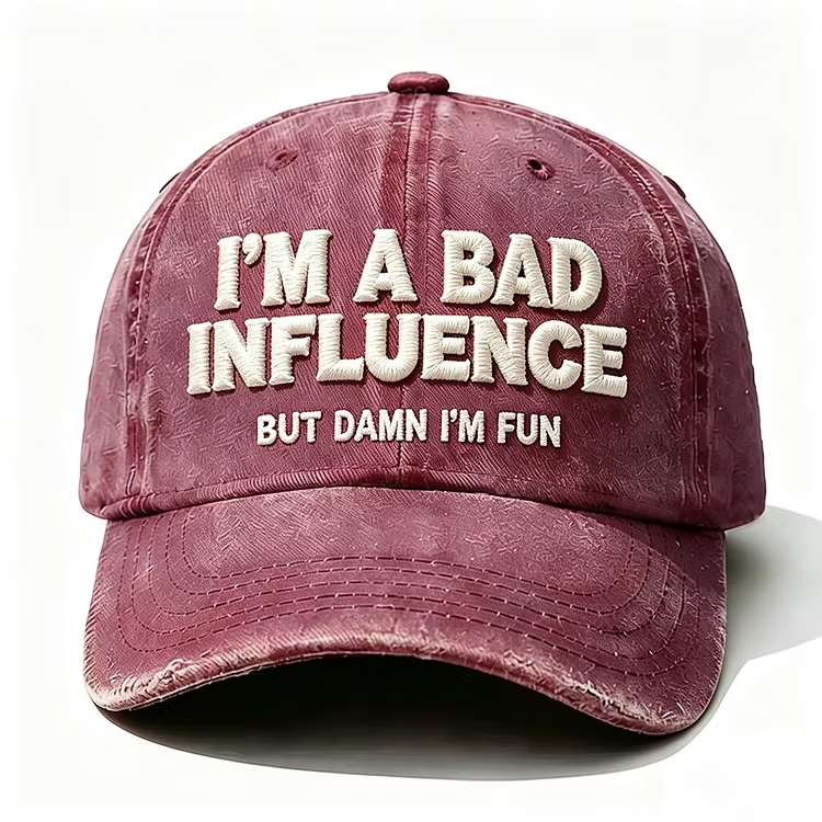 I'm A Bad Influence But Damn I'm Fun Embroidery Cap