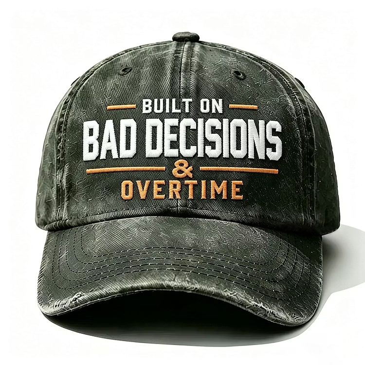 Built On Bad Decisions & Overtime Embroidery Cap
