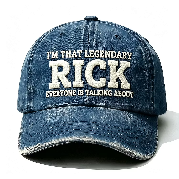 I'm That Legendary Rick Everyone Is Talking About Embroidery Cap