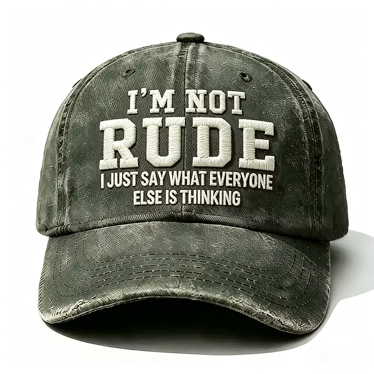 I'm Not Rude I Just Say What Every One Else Is Thinking Embroidery Cap