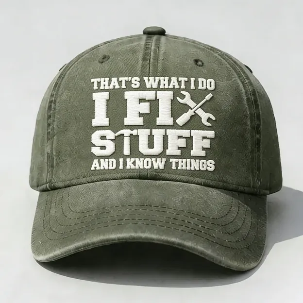 That's What I Do I Fix Stuff And I Know Things Embroidery Cap