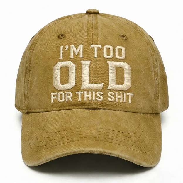 I'm Too Old For This Shit Embroidery Cap