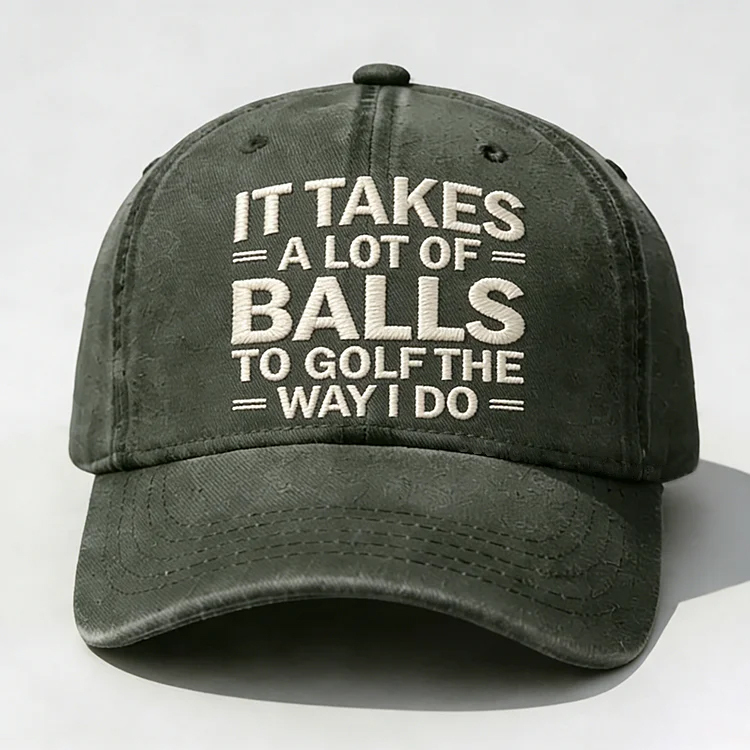It Takes A Lot of Balls to Golf Like I Do Embroidery Cap