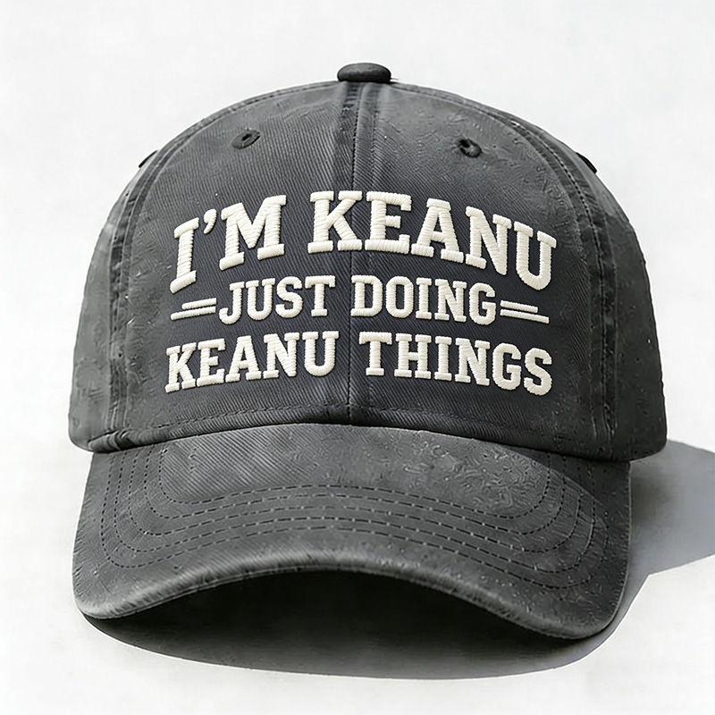 I’M Keanu Just Doing Keanu Tings Embroidery Cap