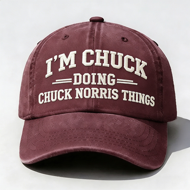 I'm Chuck Doing Chuck Things Embroidery Cap