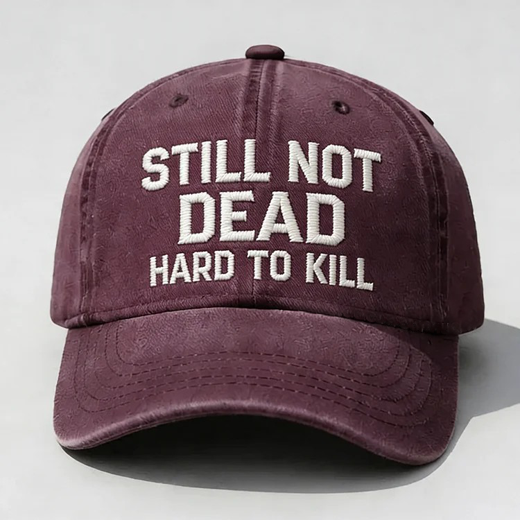 Still Not Dead Hard To Kill Embroidery Cap