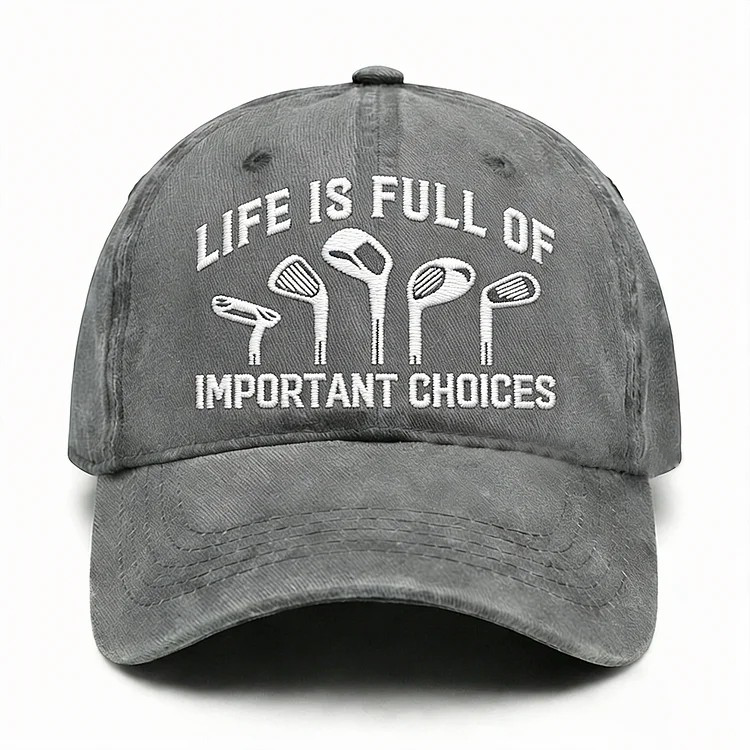 Life Is Full Of Important Choices Embroidery Cap