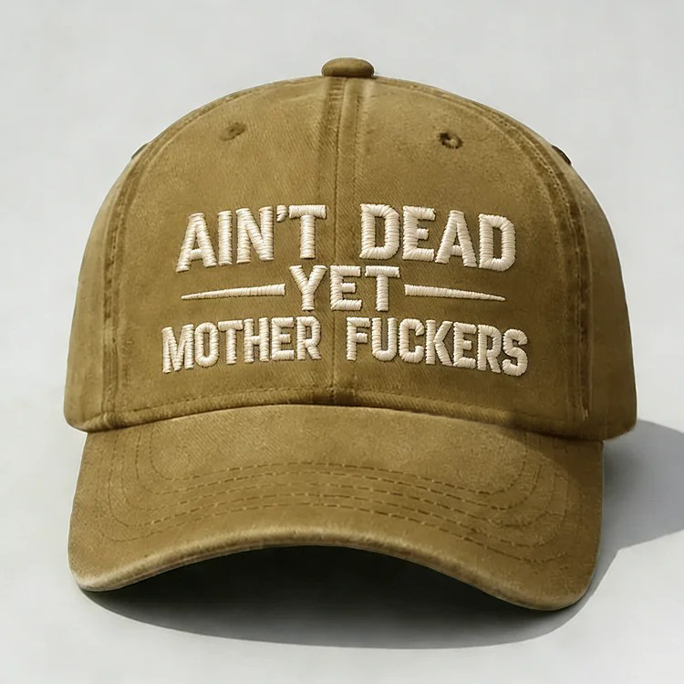 Ain't Dead Yet Mother Fuckers Embroidery Cap