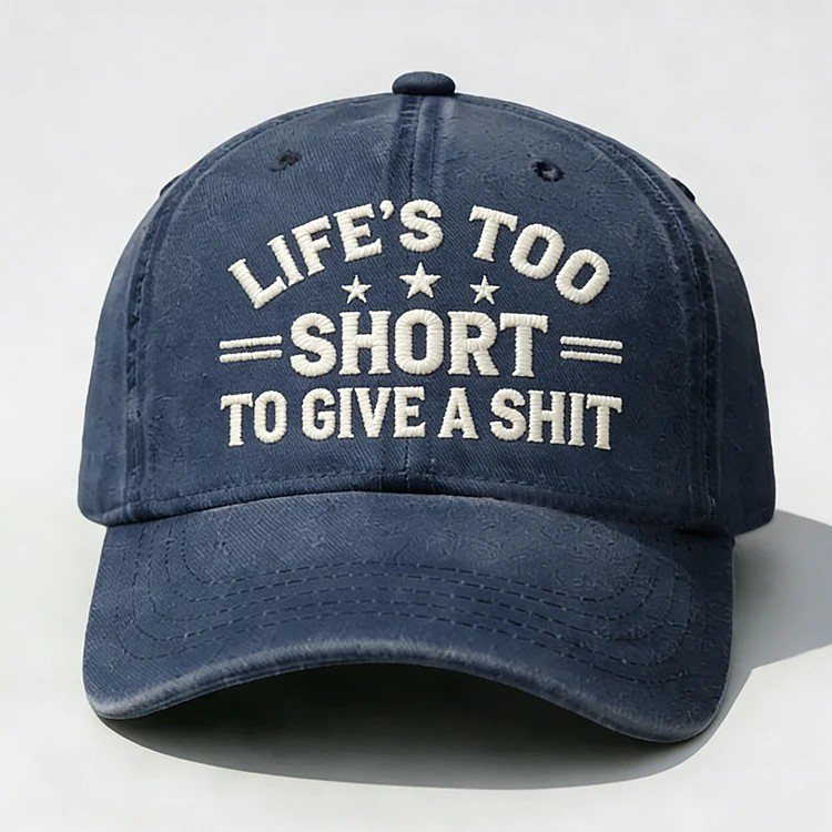Life's Too Short To Give A Shit Embroidery Cap