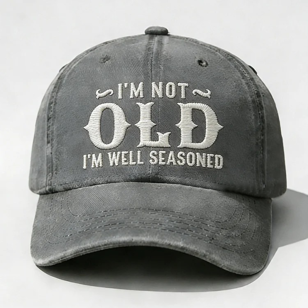 I'm Not Old I'm Well Seasoned Embroidery Cap