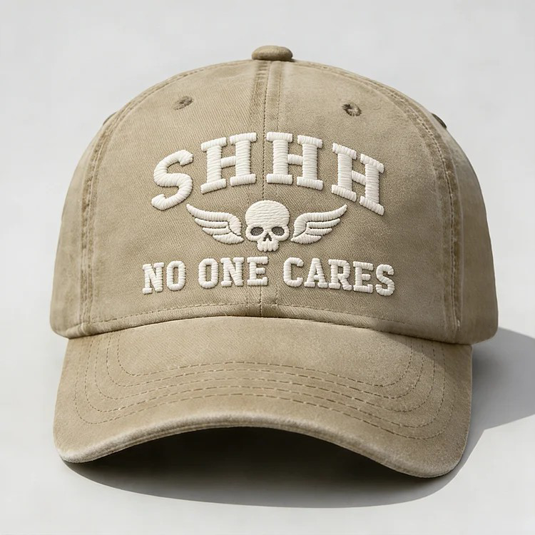 Shhh No One Cares Embroidery Cap