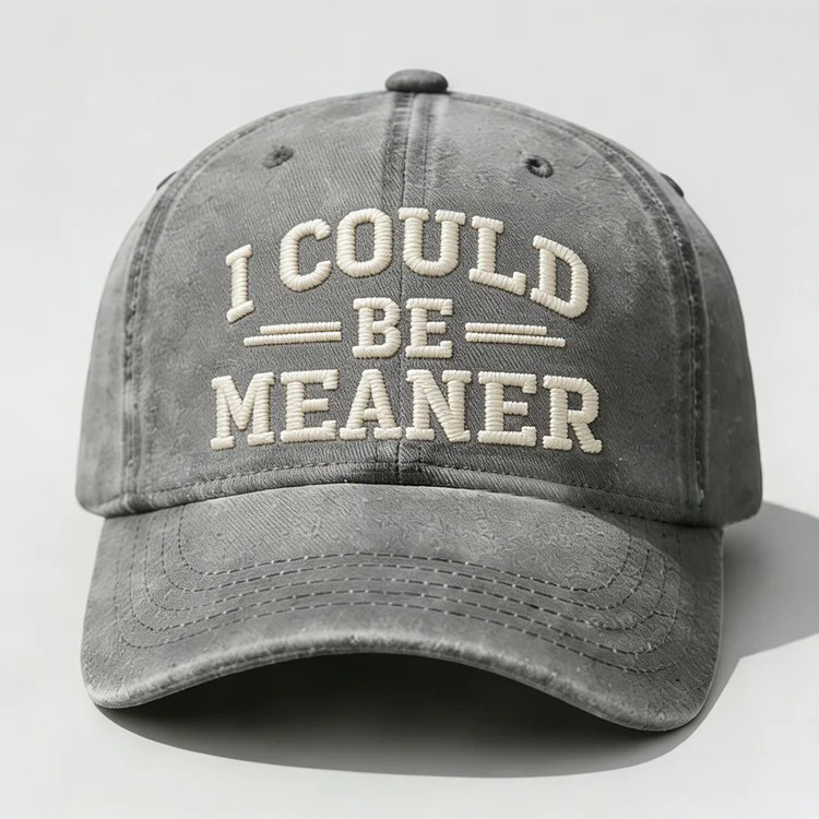 I Could Be Meaner Embroidery Cap