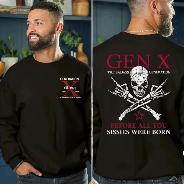 Custom Generation X Badass T-shirt, Before All You Sissies Were Born, Custom Year Of Birth T-Shirt/Sweatshirt