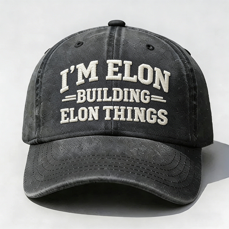 I'm Elon Building Elon Things Embroidery Cap