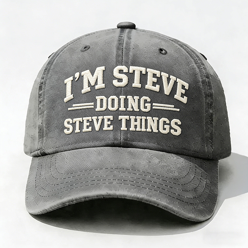 I'm Steve Doing Steve Things Embroidery Cap