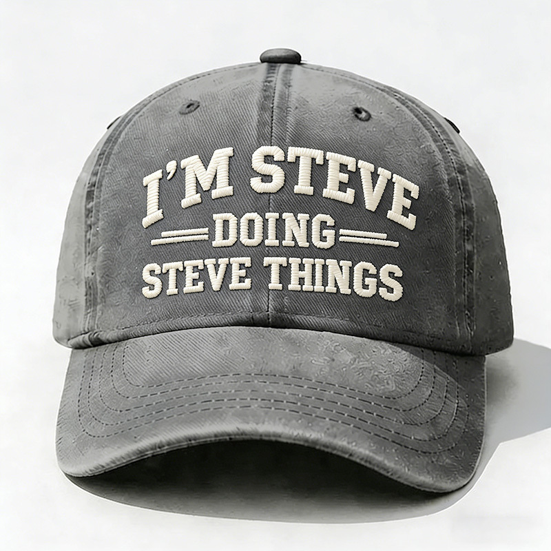 I'm Steve Doing Steve Things Embroidery Cap