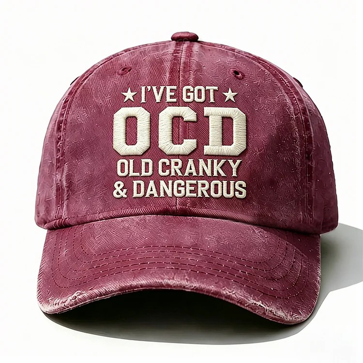 I've Got Ocd Old Cranky & Dangerous Embroidery Cap