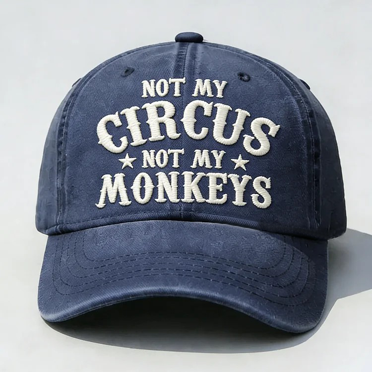 Not My Circus Not My Monkeys Embroidery Cap