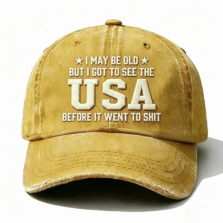 I May Be Old But I Got To See The Usa Embroidery Cap