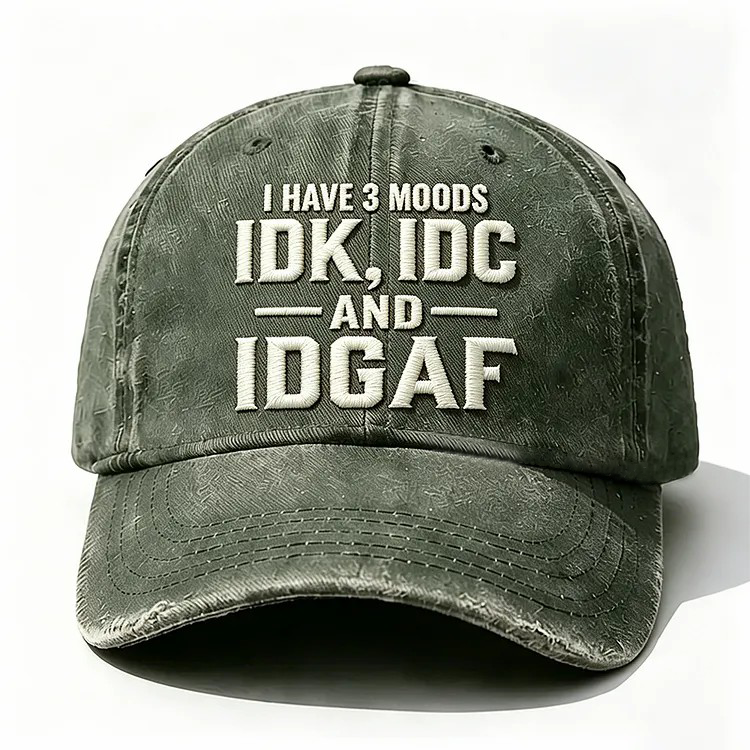 I Have 3 Moods Idk Idc And Idgaf Embroidery Cap