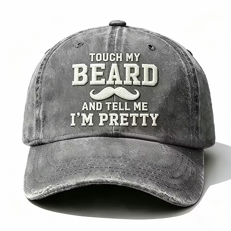 Touch My Beard And Tell Me I'm Pretty Embroidery Cap