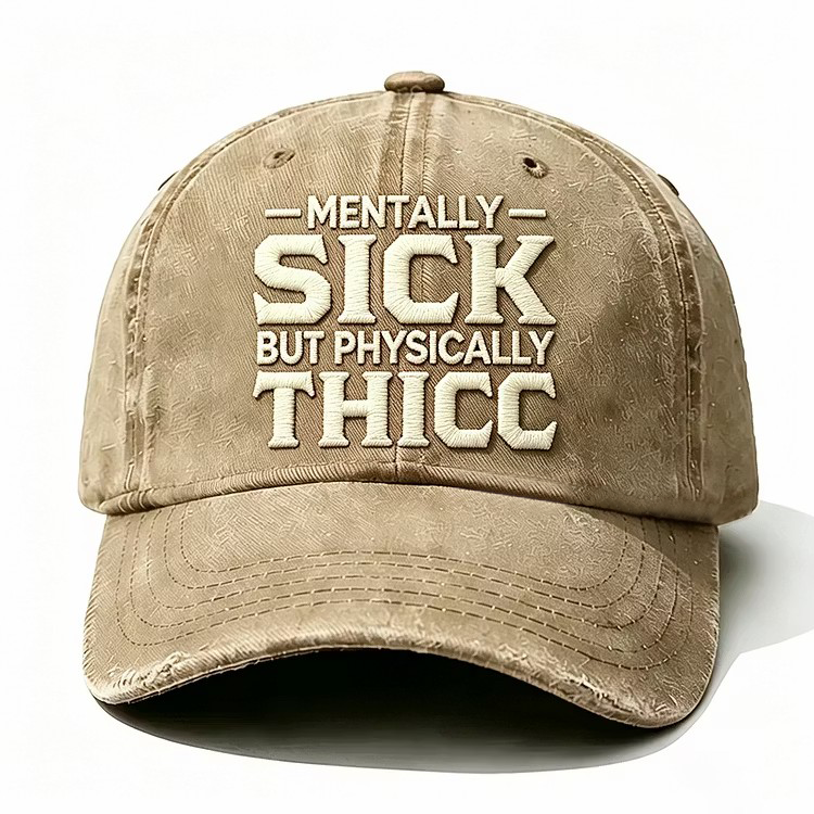 Mentally Sick But Physically Thicc Embroidery Cap