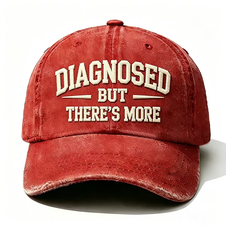 Diagnosed But There's More Embroidery Cap
