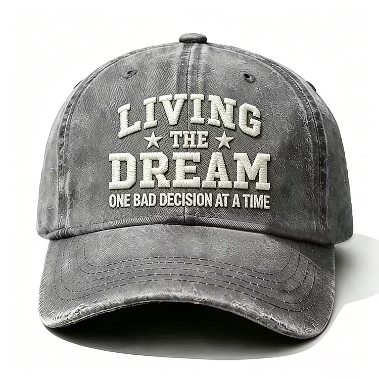 Living The Dream One Bad Decision At A Time Embroidery Cap