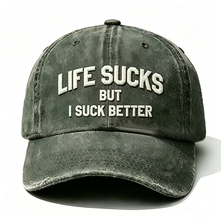 Life Sucks But I Suck Better Embroidery Cap