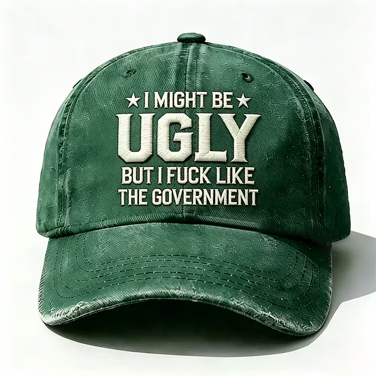 I Might Be Ugly But I Fuck Like The Government Embroidery Cap