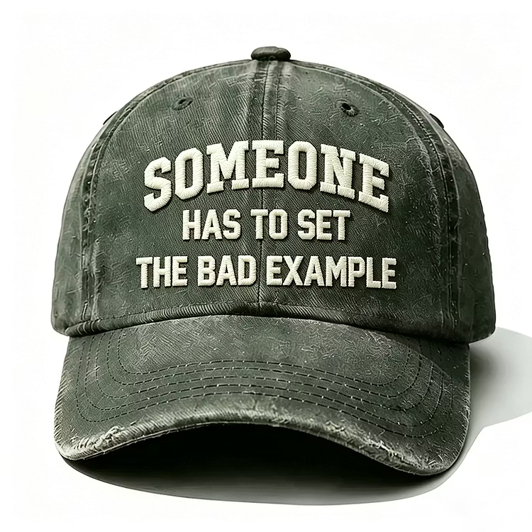 Someone Has To Set The Bad Example Embroidery Cap