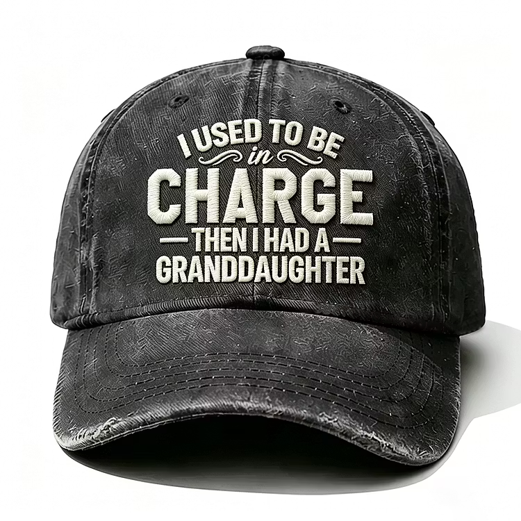 I Used To Be In Charge Then I Had A Granddaughter Embroidery Cap