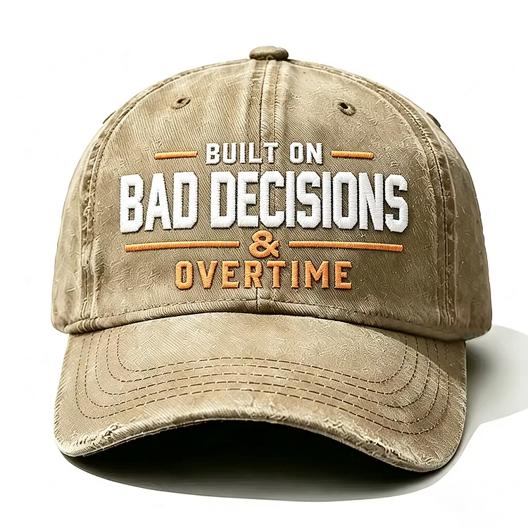 Built On Bad Decisions & Overtime Embroidery Cap