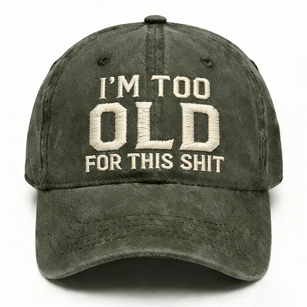 I'm Too Old For This Shit Embroidery Cap